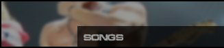 Songs. Songs.