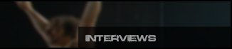 Interviews. Interviews.